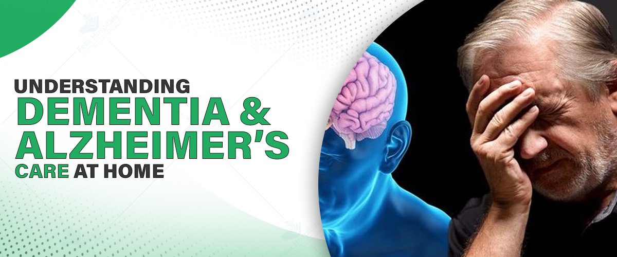 Understanding Dementia & Alzheimer’s Care at Home