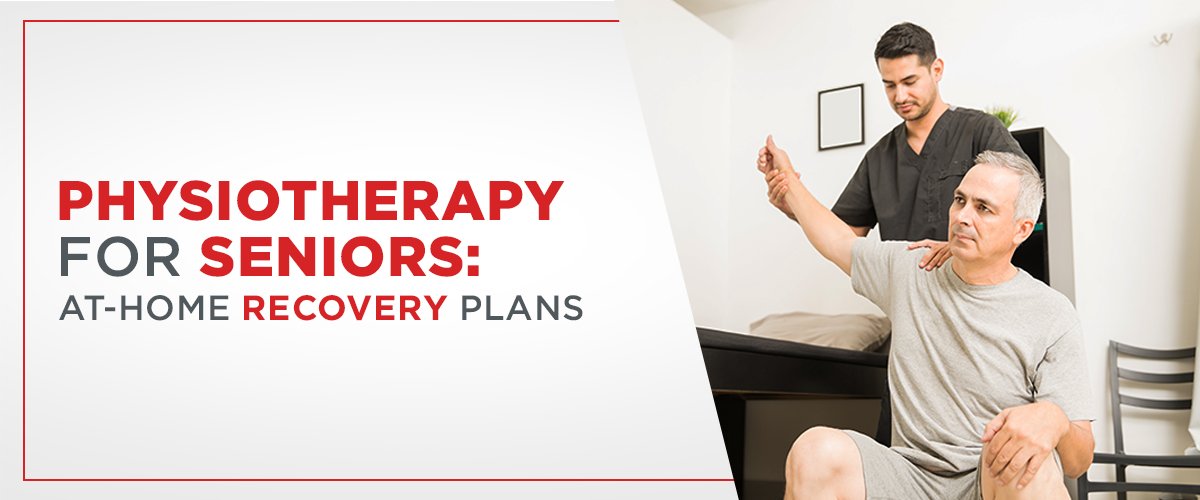 Physiotherapy for Seniors: At-Home Recovery Plans