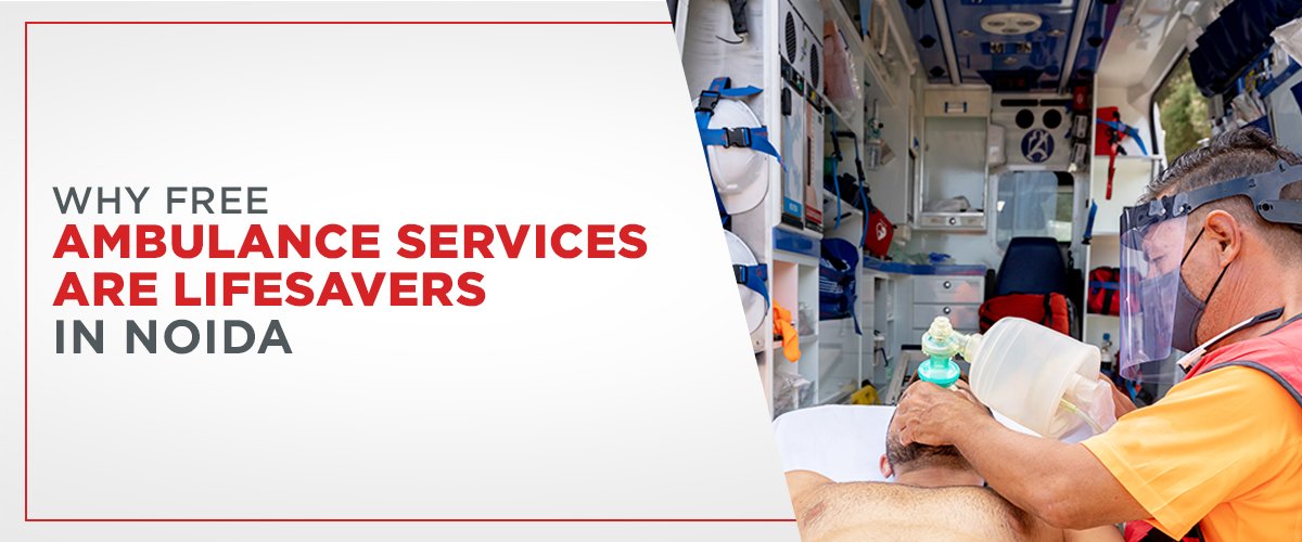 Why Free Ambulance Services Are Lifesavers in Noida
