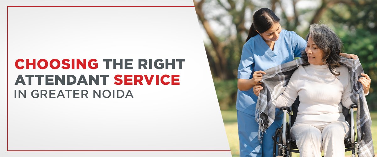 Choosing the Right Attendant Service in Greater Noida