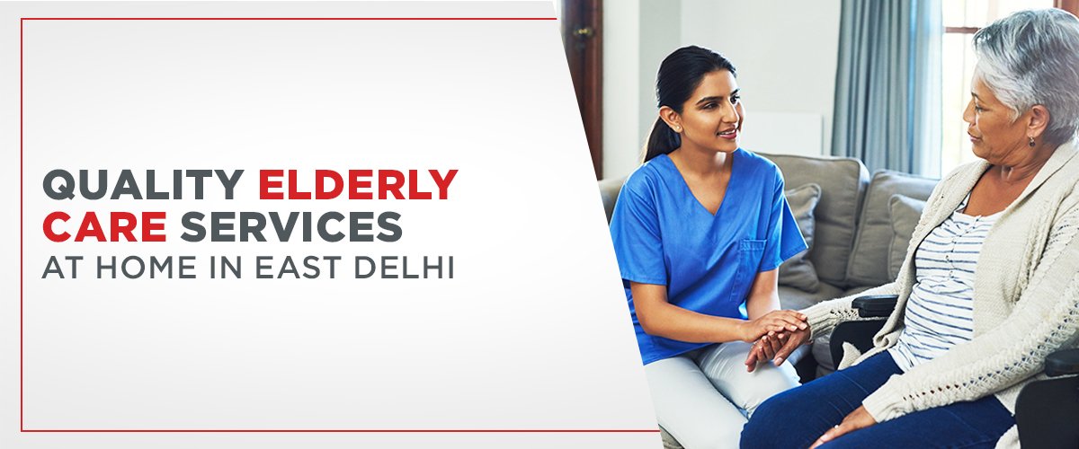 Quality Elderly Care Services at Home in East Delhi